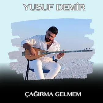 Çağırma Gelmem by Yusuf Demir