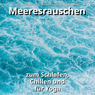 Meeresrauschen zum Schlafen, Chillen und für Yoga by Meeresrauschen zum Chillen und Einschlafen