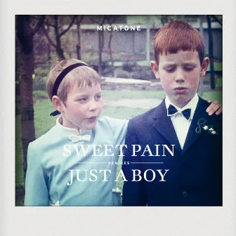 Sweet Pain / Just A Boy Remixes by Micatone