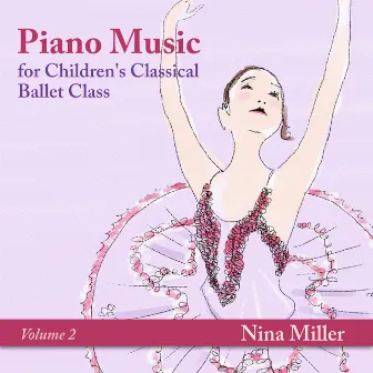 Piano Music for Children's Classical Ballet Class, Vol. 2 by Nina Miller