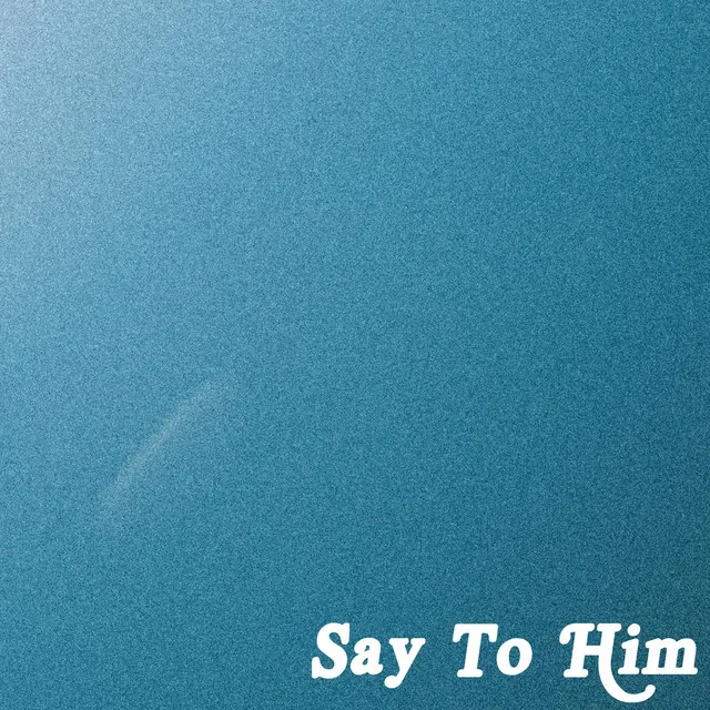 Say to Him