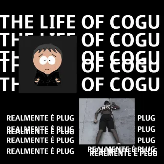 THE LIFE OF COGU by cogutheleal