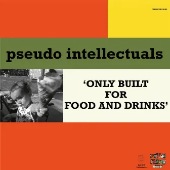 Only Built for Food and Drinks by Pseudo Intellectuals