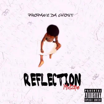 Reflection The Mixtape by Propane Da Ghost