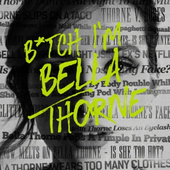 B*TCH I'M BELLA THORNE by Bella Thorne