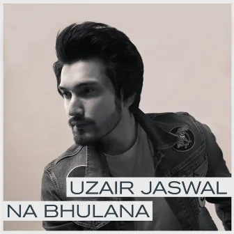 Na Bhulana by Uzair Jaswal