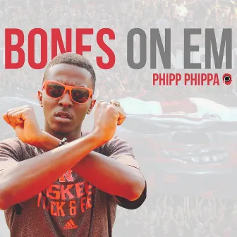 Bones On Em by Phipp Phippa