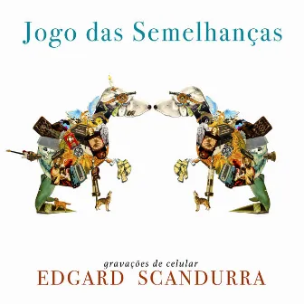 Jogo das Semelhanças, Gravações de Celular by Edgard Scandurra