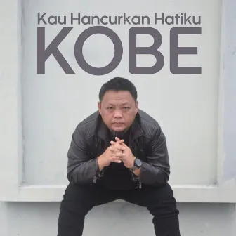 Kau Hancurkan Hati Ku by Kobe