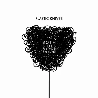 Both Sides Of The Atlantic by Plastic Knives