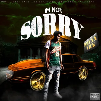 IM NOT SORRY by BRYAN VICK