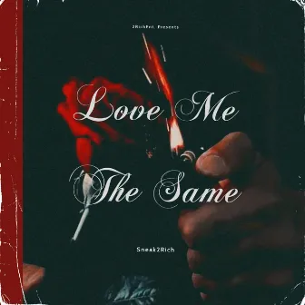 Love Me The Same by Sneak2Rich