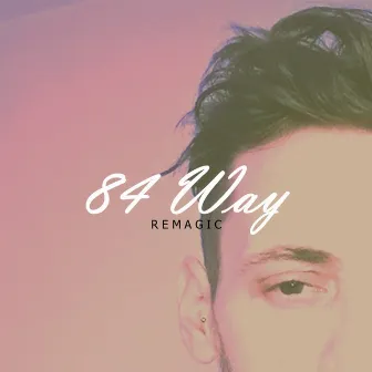 84 Way by Remagic