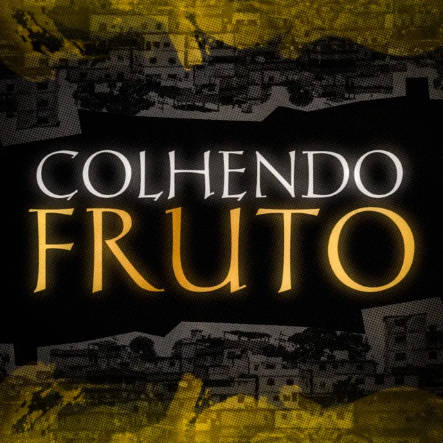 Colhendo Frutos