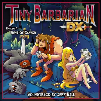 Tiny Barbarian DX: Episode 2 - Ruins of Xanadu (Original Game Soundtrack) by Jeff Ball