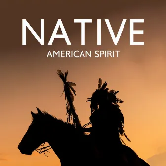 Native American Spirit: Heal Your Soul With Ancestral Chants, Shamanic Rhythms & Native Flute Music by Shamanic Rituals