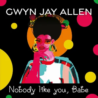 Nobody Like You, Babe by Gwyn Jay Allen