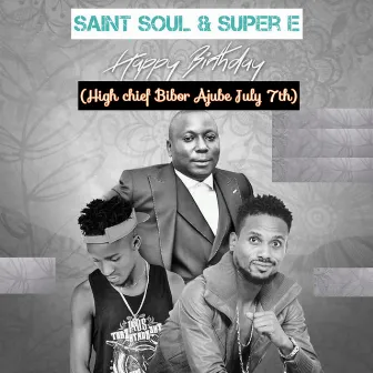 Happy Birthday (High Chief Bibor Ajube July 7th) by Super E