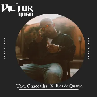 TACA CHACOALHA VS FICA DE QUATRO by DJ Victor Hugo