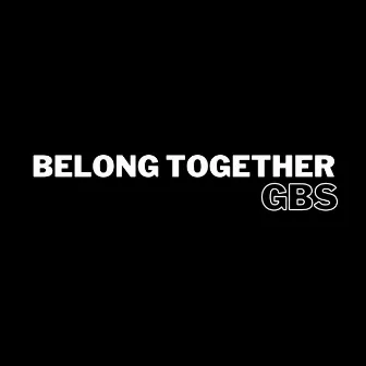 Belong Together by GBS