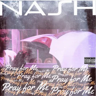 Pray For Me by Nash