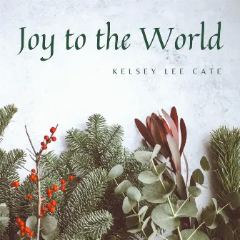 Joy to the World by Kelsey Lee Cate