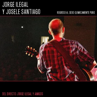 Regreso al Sexo Químicamente Puro (Directo Jorge Ilegal y Amigos) by Jorge Ilegal y los Magníficos