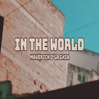 In The World by Maverick D'la Ghia