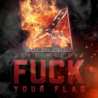 Fuck Your Flag by Zeno Malone