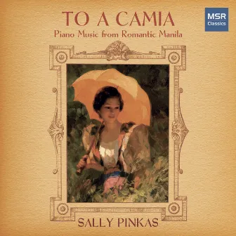 To a Camia - Piano Music from Romantic Manila by Sally Pinkas