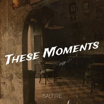 These Moments by Saltire