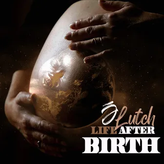 Life After Birth by J LUTCH