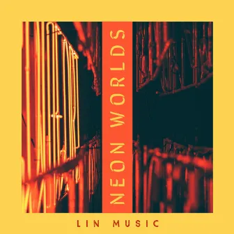 NEON WORLDS by Lin Music