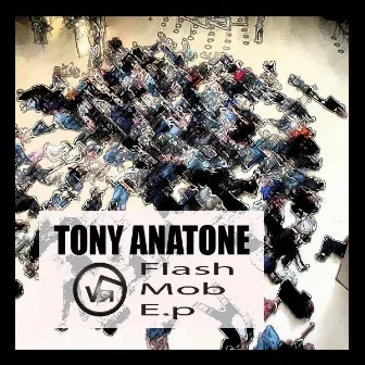 Flash Mob e.p by Tony Anatone