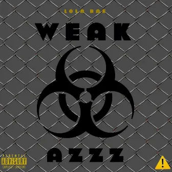 WEAK AZZZ by Lola Bae