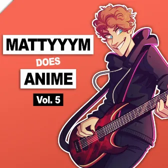 Mattyyym Does Anime!, Vol. 5 by Mattyyym