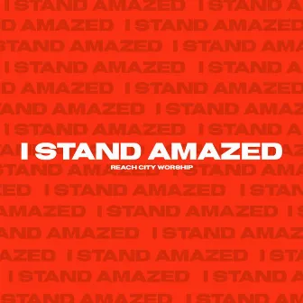 I Stand Amazed by Reach City Worship