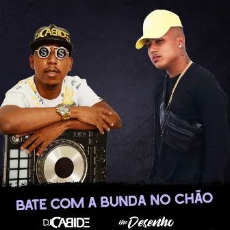 Bate Com a Bunda no Chão by MC Desenho