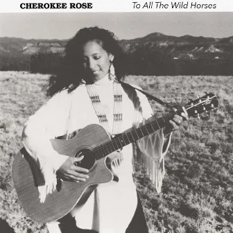 To All the Wild Horses by Cherokee Rose