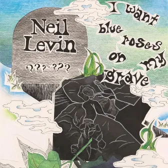 I Want Blue Roses on My Grave by Neil Levin