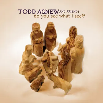 Do You See What I See? by Todd Agnew