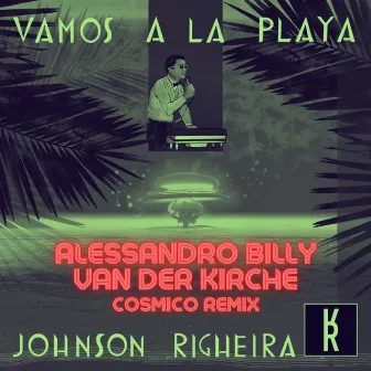 Vamos a la Playa (Alessandro Billy & Van Der Kirche Cosmico Remixes) by Alessandro Billy