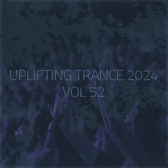 Uplifting Trance 2024, Vol. 52 - Uplifting Trance Mix 2024