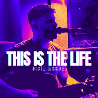 This Is The Life by Oisin McHugh