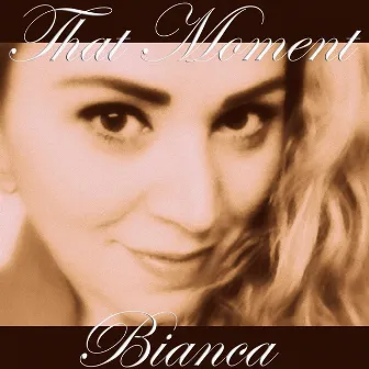 That Moment by Bianca