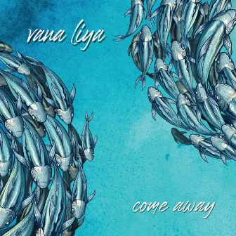 Come Away by Vana Liya