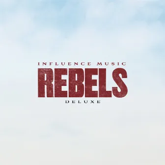 REBELS (Deluxe) by Influence Music