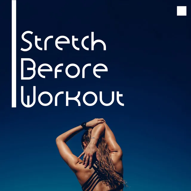 Stretch Before Workout: Energetic Music for Warm Up and Stretching Exercises