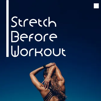 Stretch Before Workout: Energetic Music for Warm Up and Stretching Exercises by Pilates Dance Music Universe