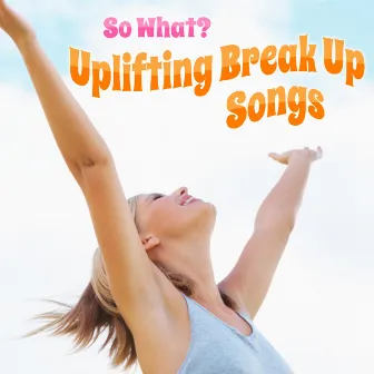 So What - Uplifting Break Up Songs by The Bridgettes